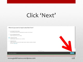 Click ‘Next’
www.goaldrivenva.wordpress.com 128
 