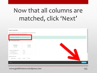 Now that all columns are
matched, click ‘Next’
www.goaldrivenva.wordpress.com 135
 