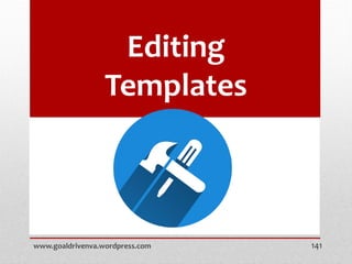 Editing
Templates
www.goaldrivenva.wordpress.com 141
 