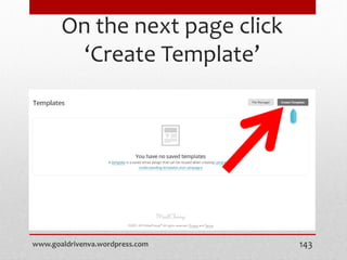 On the next page click
‘Create Template’
www.goaldrivenva.wordpress.com 143
 