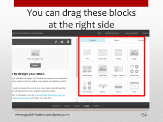 You can drag these blocks
at the right side
www.goaldrivenva.wordpress.com 152
 