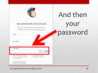 And then
your
password
www.goaldrivenva.wordpress.com 16
 
