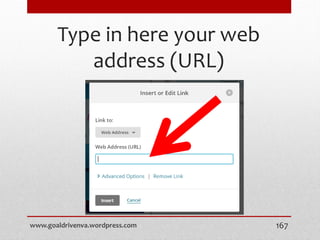 Type in here your web
address (URL)
www.goaldrivenva.wordpress.com 167
 