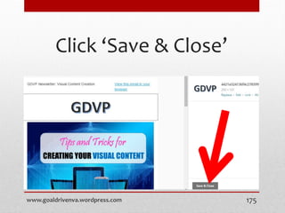 Click ‘Save & Close’
www.goaldrivenva.wordpress.com 175
 