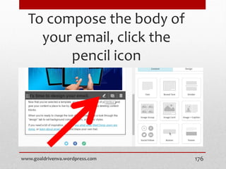 To compose the body of
your email, click the
pencil icon
www.goaldrivenva.wordpress.com 176
 