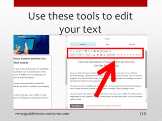 Use these tools to edit
your text
www.goaldrivenva.wordpress.com 178
 