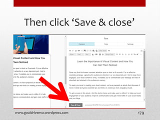 Then click ‘Save & close’
www.goaldrivenva.wordpress.com 179
 