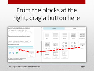 From the blocks at the
right, drag a button here
www.goaldrivenva.wordpress.com 180
 
