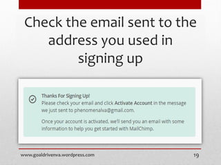 Check the email sent to the
address you used in
signing up
www.goaldrivenva.wordpress.com 19
 