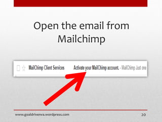 Open the email from
Mailchimp
www.goaldrivenva.wordpress.com 20
 