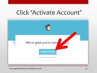 Click ‘Activate Account’
www.goaldrivenva.wordpress.com 21
 