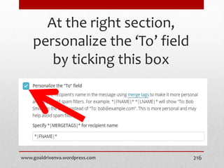 At the right section,
personalize the ‘To’ field
by ticking this box
www.goaldrivenva.wordpress.com 216
 
