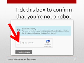 Tick this box to confirm
that you’re not a robot
www.goaldrivenva.wordpress.com 22
 