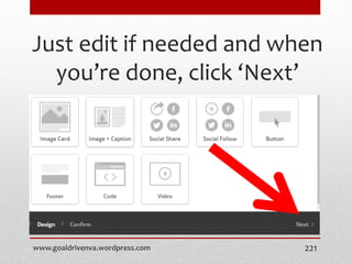 Just edit if needed and when
you’re done, click ‘Next’
www.goaldrivenva.wordpress.com 221
 