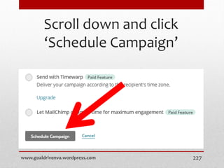 Scroll down and click
‘Schedule Campaign’
www.goaldrivenva.wordpress.com 227
 