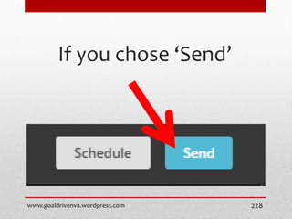 If you chose ‘Send’
www.goaldrivenva.wordpress.com 228
 