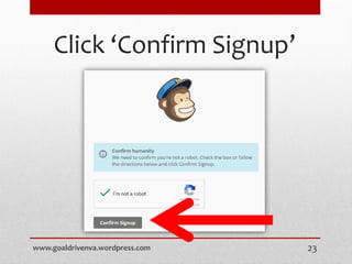 Click ‘Confirm Signup’
www.goaldrivenva.wordpress.com 23
 