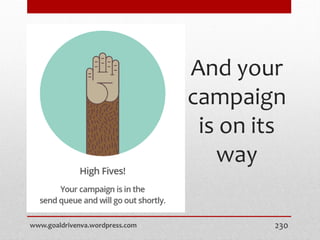 And your
campaign
is on its
way
www.goaldrivenva.wordpress.com 230
 