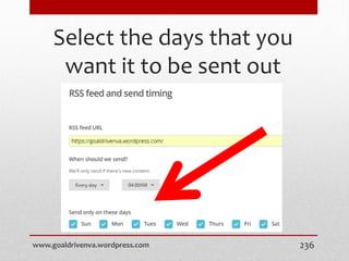 Select the days that you
want it to be sent out
www.goaldrivenva.wordpress.com 236
 