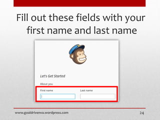 Fill out these fields with your
first name and last name
www.goaldrivenva.wordpress.com 24
 