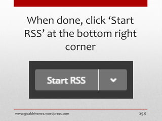When done, click ‘Start
RSS’ at the bottom right
corner
www.goaldrivenva.wordpress.com 258
 