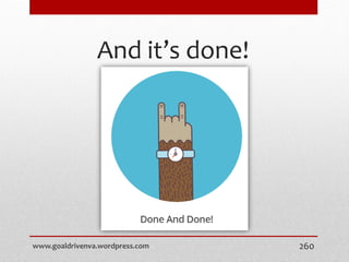 And it’s done!
www.goaldrivenva.wordpress.com 260
 