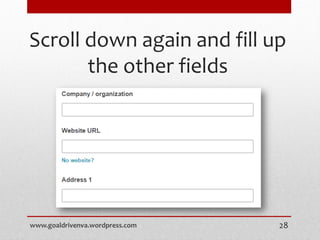 Scroll down again and fill up
the other fields
www.goaldrivenva.wordpress.com 28
 