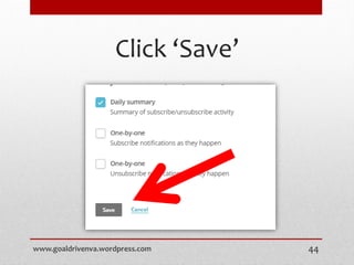 Click ‘Save’
www.goaldrivenva.wordpress.com 44
 