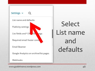 Select
List name
and
defaults
www.goaldrivenva.wordpress.com 48
 