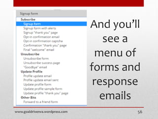And you’ll
see a
menu of
forms and
response
emails
www.goaldrivenva.wordpress.com 56
 