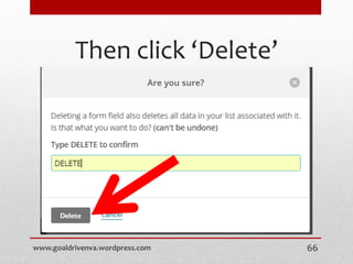 Then click ‘Delete’
www.goaldrivenva.wordpress.com 66
 