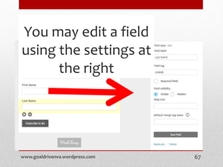 You may edit a field
using the settings at
the right
www.goaldrivenva.wordpress.com 67
 