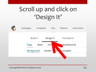 Scroll up and click on
‘Design It’
www.goaldrivenva.wordpress.com 69
 