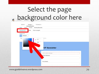 Select the page
background color here
www.goaldrivenva.wordpress.com 70
 