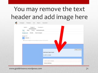 You may remove the text
header and add image here
www.goaldrivenva.wordpress.com 71
 
