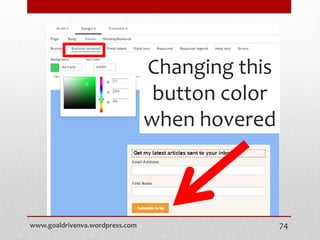 Changing this
button color
when hovered
www.goaldrivenva.wordpress.com 74
 