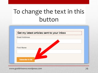 To change the text in this
button
www.goaldrivenva.wordpress.com 76
 