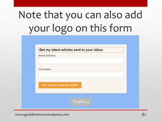 Note that you can also add
your logo on this form
www.goaldrivenva.wordpress.com 81
 