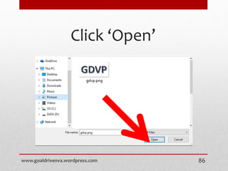 Click ‘Open’
www.goaldrivenva.wordpress.com 86
 