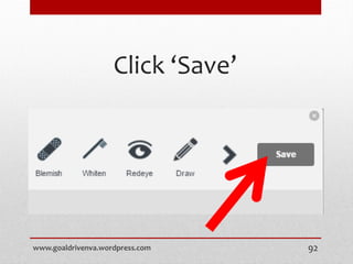 Click ‘Save’
www.goaldrivenva.wordpress.com 92
 