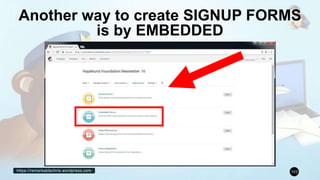 https://remarkablechris.wordpress.com 103
Another way to create SIGNUP FORMS
is by EMBEDDED
 