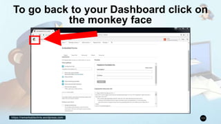 https://remarkablechris.wordpress.com 111
To go back to your Dashboard click on
the monkey face
 