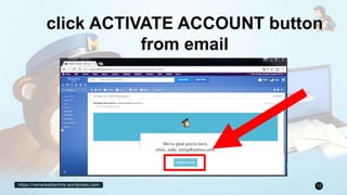 https://remarkablechris.wordpress.com 12
click ACTIVATE ACCOUNT button
from email
 