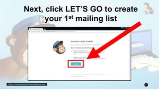 https://remarkablechris.wordpress.com 41
Next, click LET’S GO to create
your 1st mailing list
 