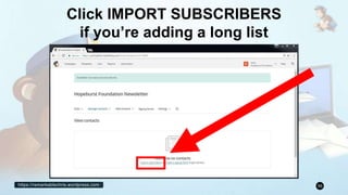 https://remarkablechris.wordpress.com 56
Click IMPORT SUBSCRIBERS
if you’re adding a long list
 