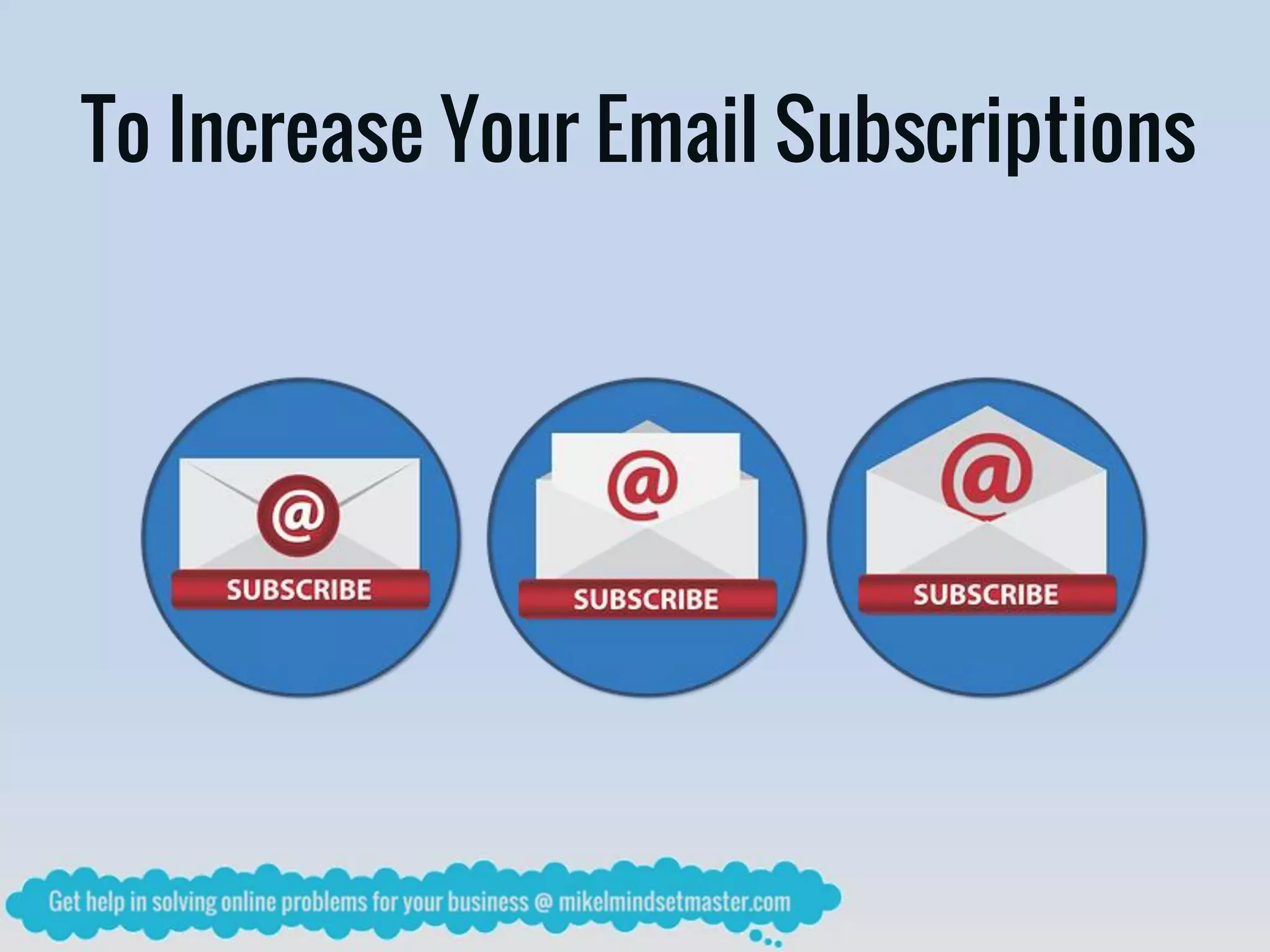 To Increase Your Email Subscriptions
 