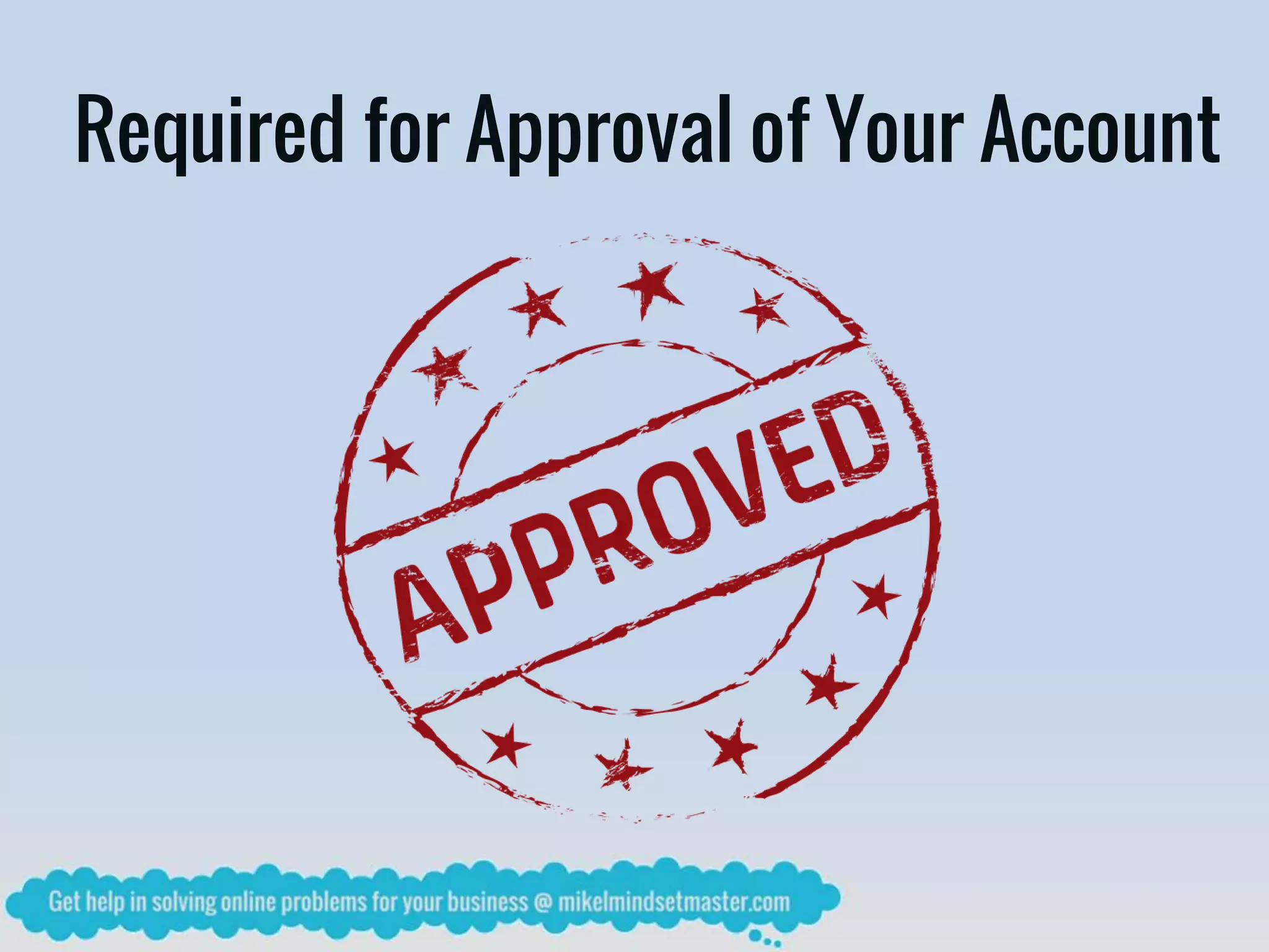 Required for Approval of Your Account
 