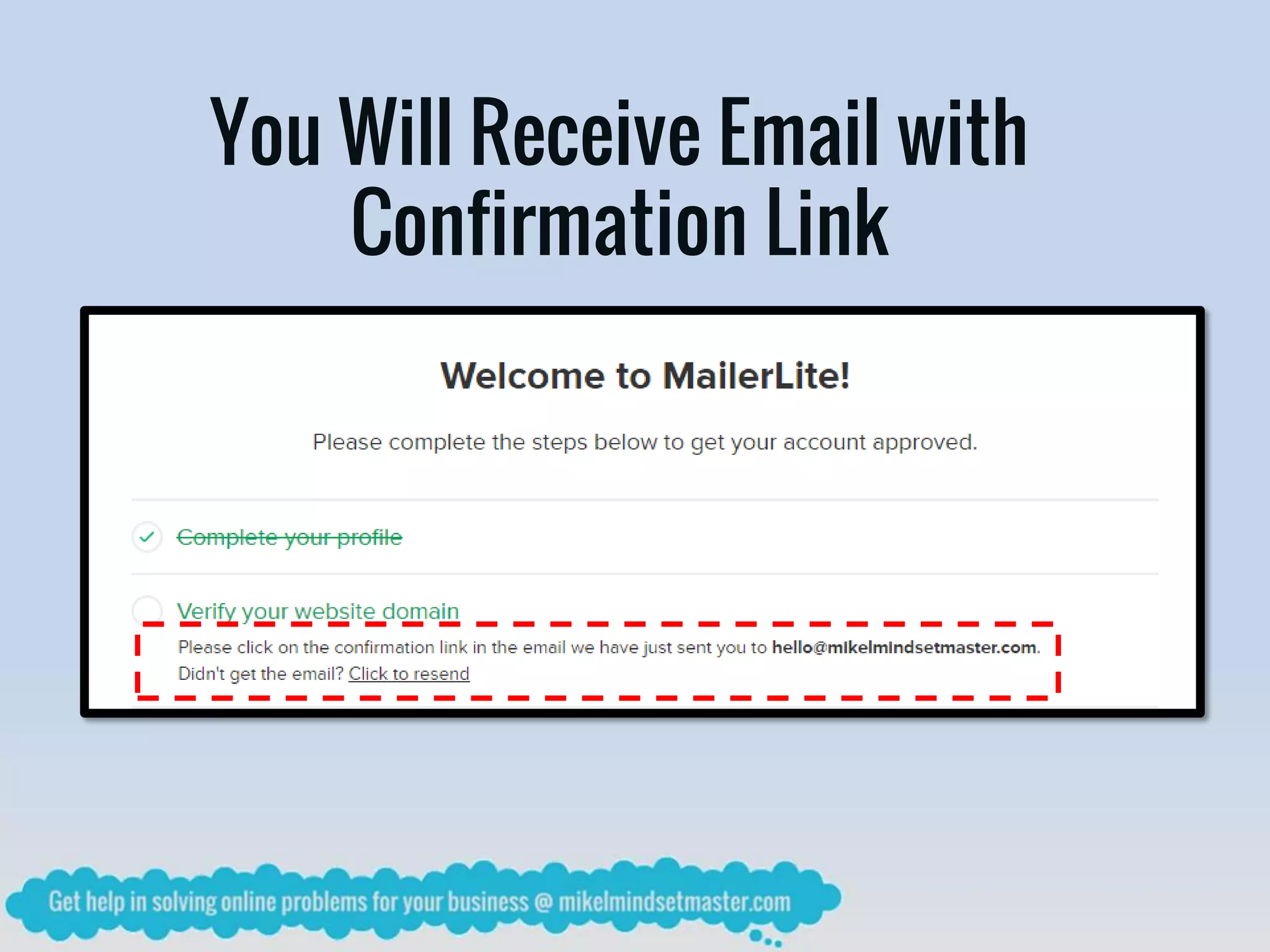 You Will Receive Email with
Confirmation Link
 