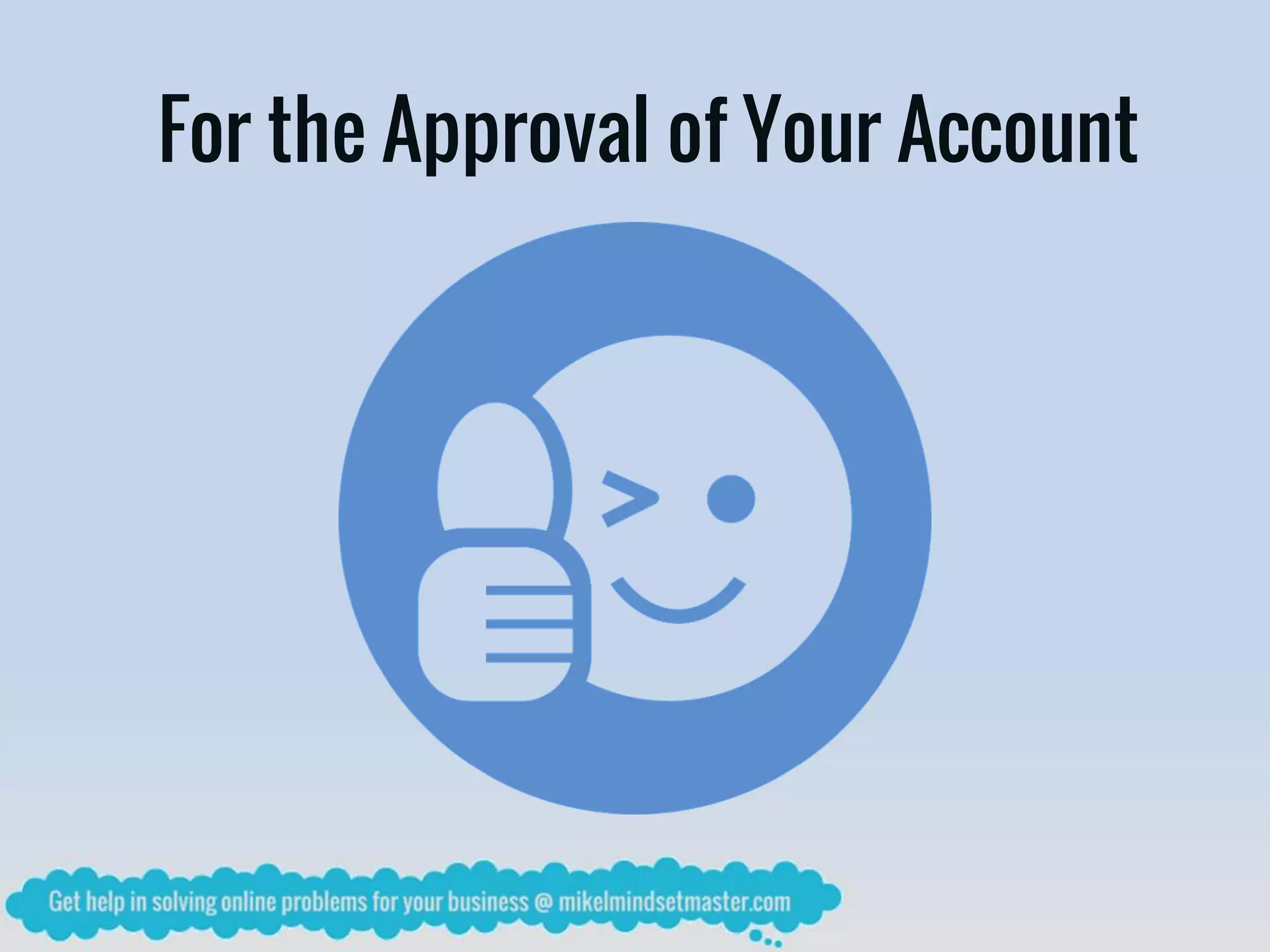 For the Approval of Your Account
 