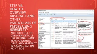 STEP VII:
HOW TO
OVERVIEW
ABSTRACT AND
OTHER
PARTICULARS OF
PAPERS USING
MENDELEY?
CLICK ON THE
ARTICLE
AUTHOR/TITLE TO
OVERVIEW DETAILS
LIKE JOURNAL NAME,
YEAR PUBLISHED,
ISSUE, AND ABSTRACT
IN A SMALL BAR ON
RIGHT SIDE
 